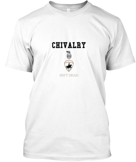 Chivalry Isn't Dead White T-Shirt Front