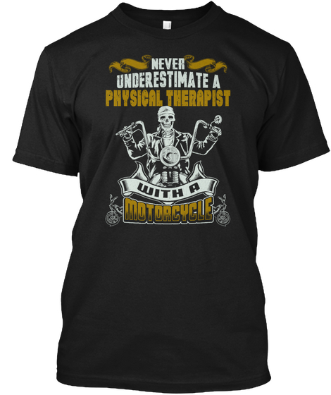 Never Underestimate A Physical Therapist With A Motorcycle Black T-Shirt Front