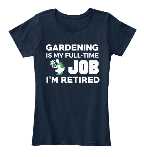 Gardening Is My Full Time Job I'm Retired  New Navy Kaos Front