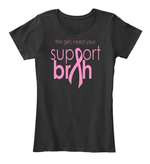 The Girls Need Your Support Birth Black T-Shirt Front