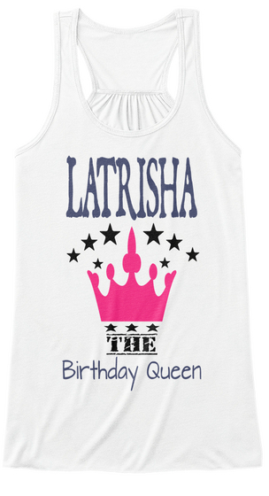 Latrisha The Birthday Queen White Camiseta Front
