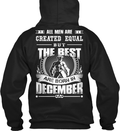 All Men Are Created Equal But The Best Are Born In December Black T-Shirt Back