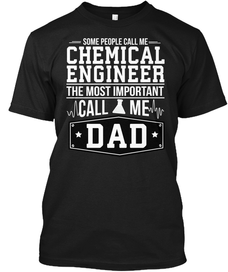 Chemical Engineer Call Me Dad Black áo T-Shirt Front