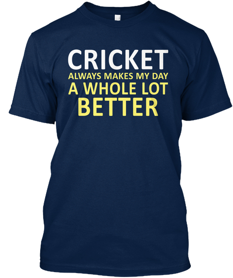 Cricket Always Makes My Day A Whole Lot Better Navy Camiseta Front