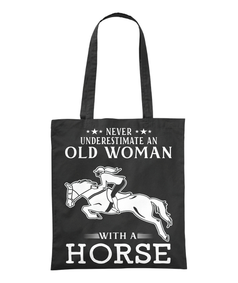 Never Underestimate An Old Woman With A Horse  Black T-Shirt Front