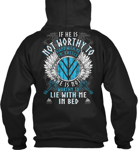 If He Is Not Worthy To Stand With Me In Battle He Is Not Worthy To Lie With Me In Bed Black T-Shirt Back