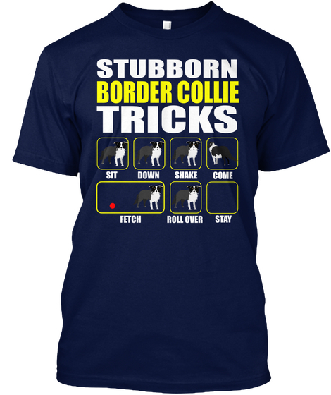 Stubborn Border Collie Tricks Navy T-Shirt Front