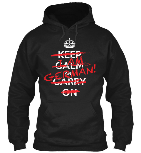 Keep Calm And Carry On I Am German! Black T-Shirt Front
