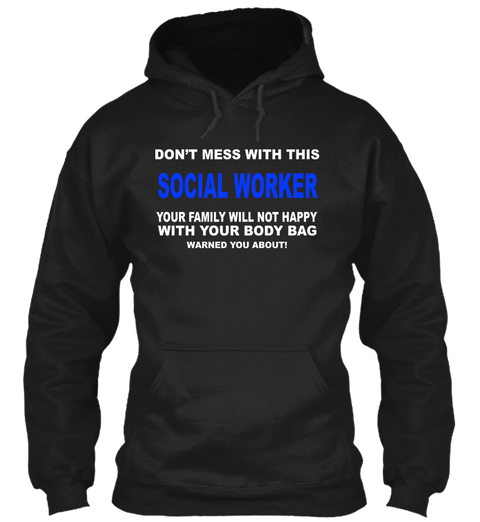 Don't Mess With This Social Worker Your Family Will Not Happy With Your Body Bag Warned You About Black Camiseta Front