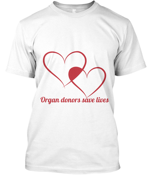 Organ Donors Save Lives White T-Shirt Front