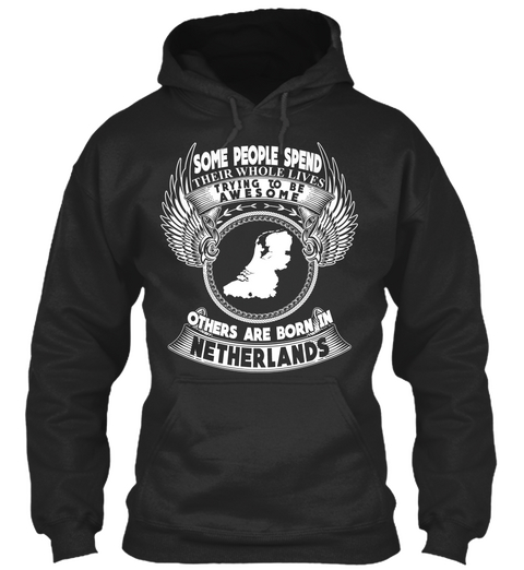 Some People Spend Their Whole Lives Trying To Be Awesome Others Are Born In Netherlands Jet Black Camiseta Front