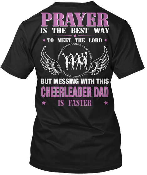 Prayer Is The Best Way To Meet The Lord But Messing With This Cheerleader Dad Is Faster Black T-Shirt Back