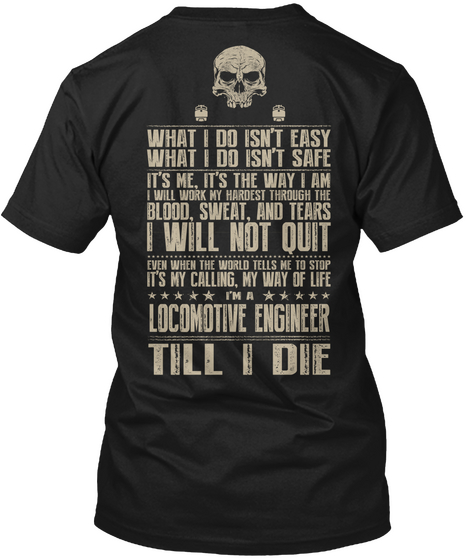  What I Do Isn't Easy What I Do Isn't Safe It's Me It's The Way I Am I Will Work My Hardest Through The Blood Sweat,... Black T-Shirt Back