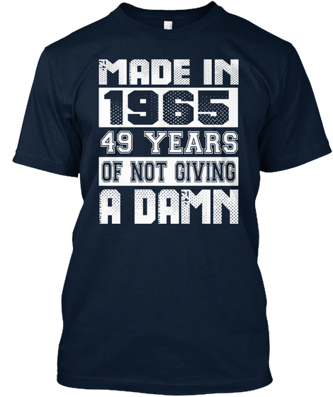 Made In 1965 49 Years Of Not Giving A Damn New Navy T-Shirt Front