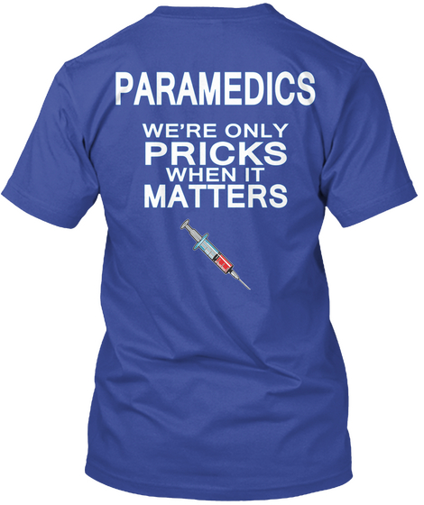 Medic Paramedics We're Only Pricks When It Matters Deep Royal Maglietta Back