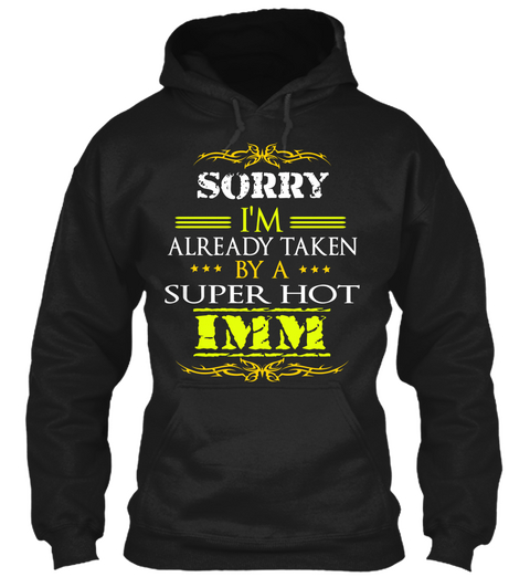 Sorry I'm Already Taken By A Super Hot Imm Black Camiseta Front