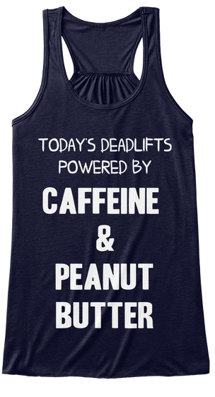 Today's Deadlifts Powered By Caffeine & Peanut Butter Midnight Camiseta Front
