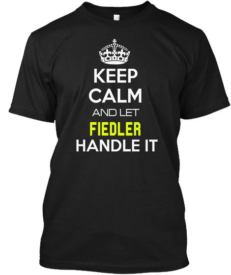 Keep Calm And Let Fiedler Handle It Black Kaos Front