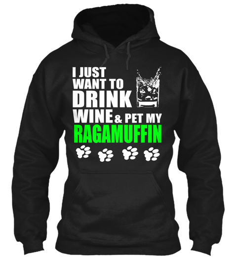 I Just Want To Drink Wine & Pet My
Ragamuffin Black Camiseta Front