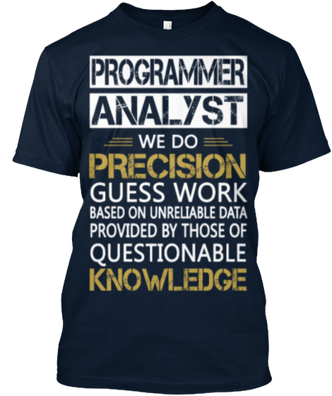 Programmer Analyst We Do Precision Guess Work Based On Unreliable Data Provided By Those Of Questionable Knowledge New Navy Camiseta Front