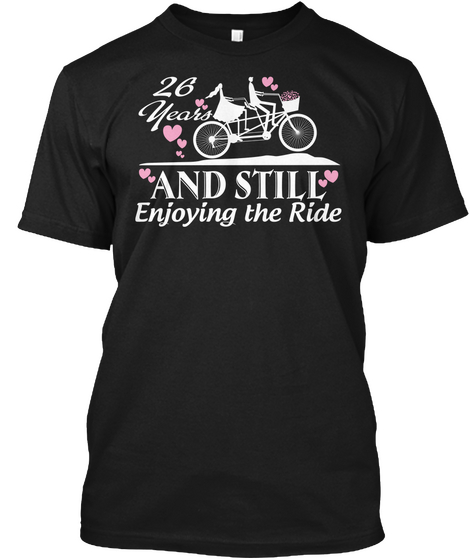 26 Th Years And Still Enjoy The Ride Black T-Shirt Front