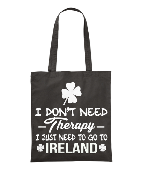 I Don't Need Therapy I Just Need To Go Ireland  Black Camiseta Front