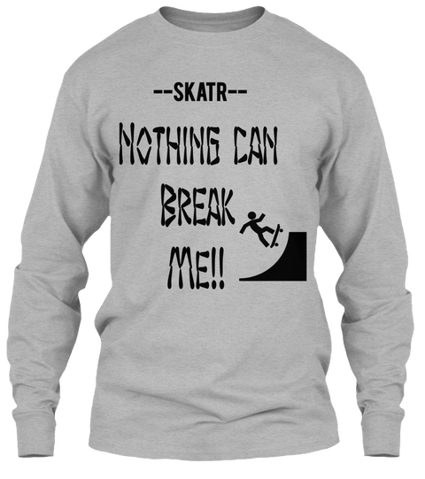 Skatr Nothing Can Break Me!! Sport Grey T-Shirt Front