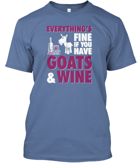 Everythings Fine If You Have Goats & Wine Denim Blue T-Shirt Front