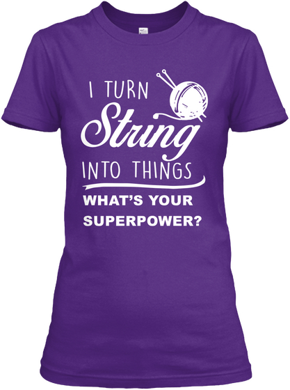 I Turn String Into Things What's Your Superpower? Purple T-Shirt Front