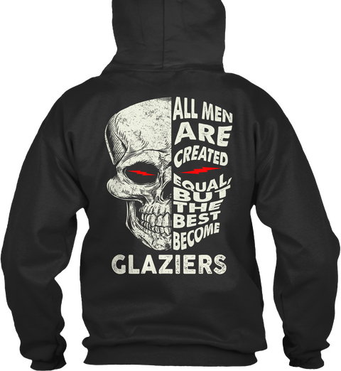All Men Are Created Equal But The Best Become Glaziers Jet Black T-Shirt Back