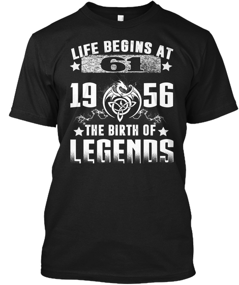 Life Begins At 61 1956 The Birth Of Legends Black T-Shirt Front