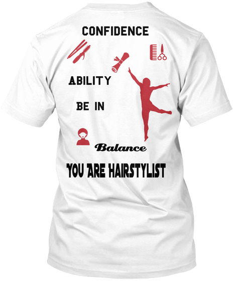 Confidence Ability Be In Balance You Are Hairstylist White Kaos Back