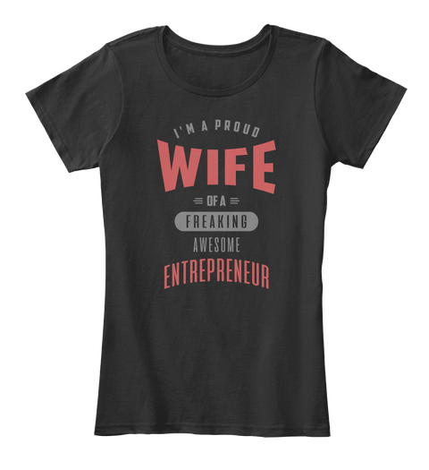 I'm A Proud Wife Of A Freaking Awesome Entrepreneur Black T-Shirt Front
