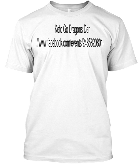 Keto Go Dragons Den
Https://Www.Facebook.Com/Events/2485820801433552/
 White Camiseta Front