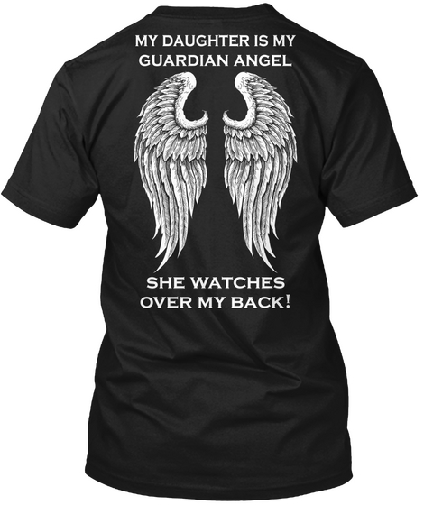  My Daughter Is My Guardian Angle She Watches Over My Back! Black T-Shirt Back