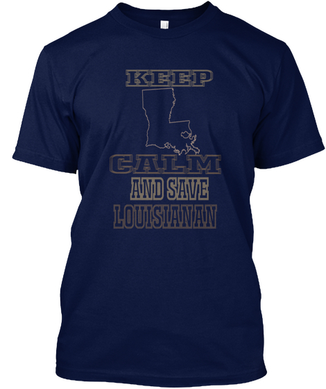 Keep Calm And Save Louisianan Navy T-Shirt Front