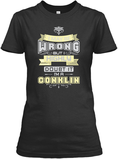 I Maybe Wrong But I Highly Doubt It I'm A Conklin Black Camiseta Front