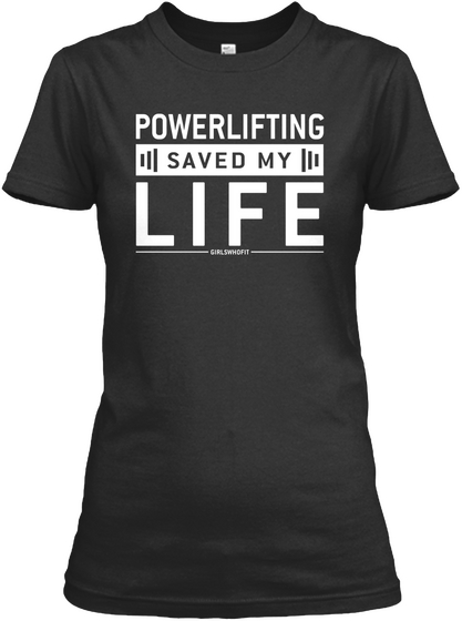 Powerlifting Saved My Life Girlswhofit Black T-Shirt Front