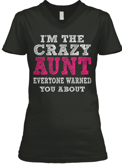 I'm The Crazy Aunt Everyone Warned You About Black T-Shirt Front