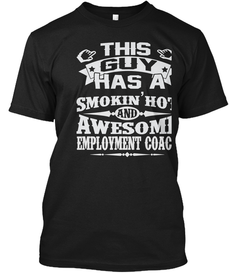 This Guy Has A Smokin Hot Awesome Employment Coach Black Camiseta Front