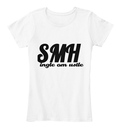 Smh Ingle Om Ustle White T-Shirt Front