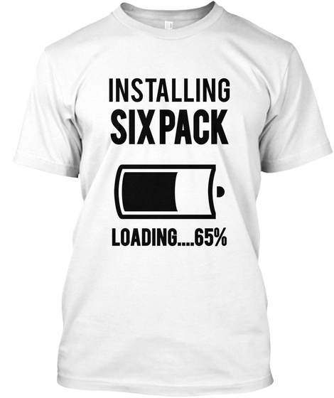 Installing Six Pack Loading.... 65% White T-Shirt Front