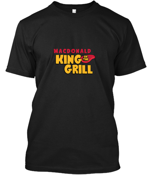 Macdonald King Of The Grill! Black T-Shirt Front