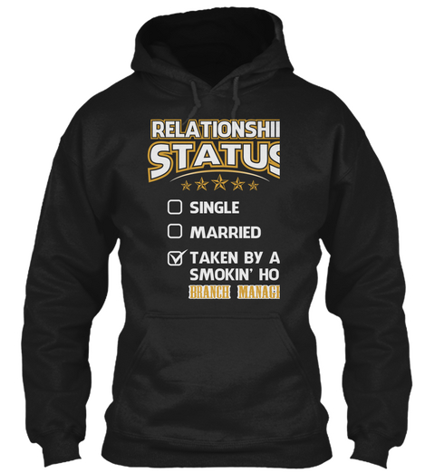 Relationship Status Single Married Taken By A Smokin' Hot Branch Manager Black T-Shirt Front