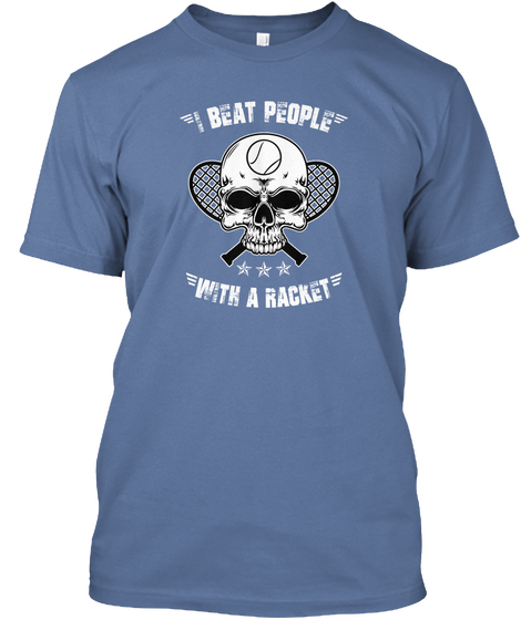 Beat People With A Racket Denim Blue T-Shirt Front