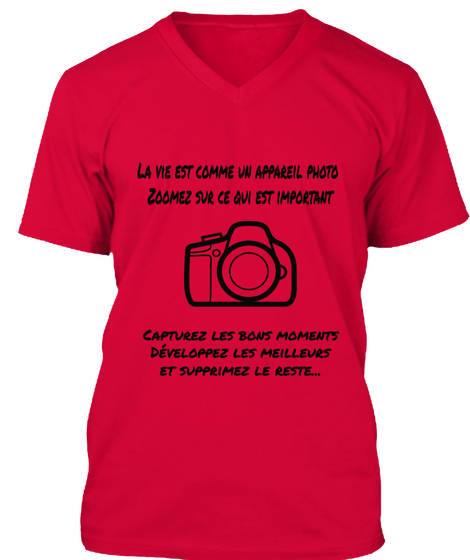 La Vie Est Comme Uii Appareil Photo Zoomez Sue Ce Qui Est Important Capturez Les Bons Moments Developpez Les... Red T-Shirt Front