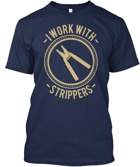 I Work With Strippers  Navy Camiseta Front