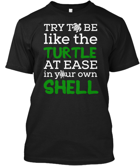 Try To Be Like The Turtle At Ease In Your Own Shell Black Camiseta Front