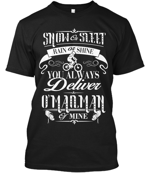 Snow Or Sleet Rain Or Shine You Always Deliver O'man Man Of Mine Black Camiseta Front