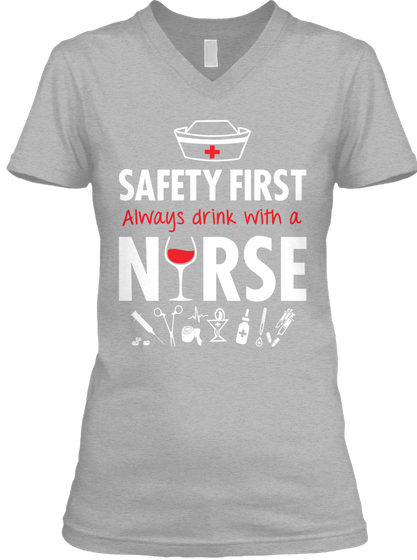 Safety First. Always Drink With A Nurse  Athletic Heather T-Shirt Front